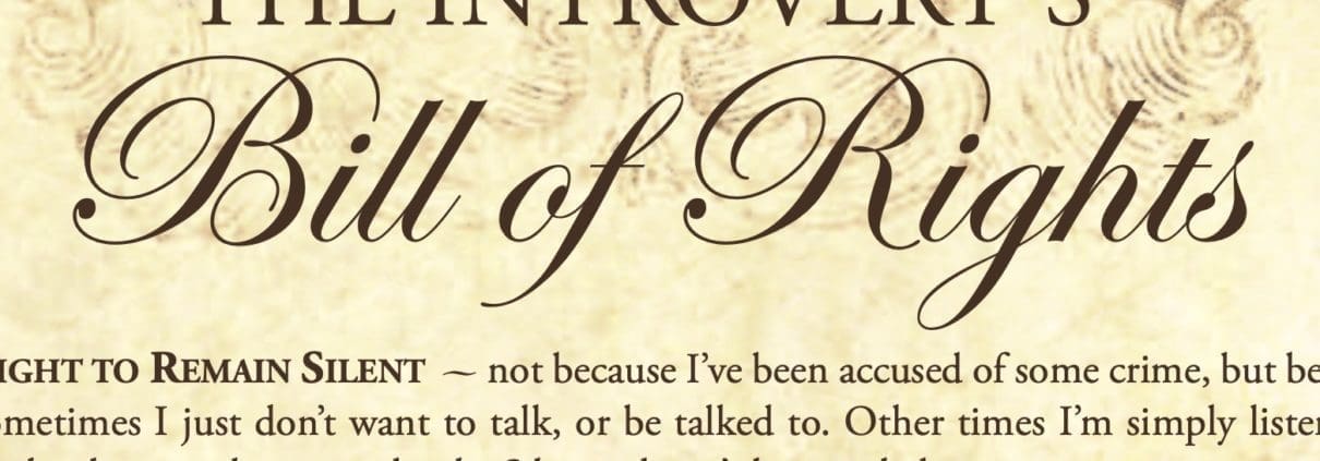 The Introvert's Bill of Rights lists the inalienable rights of introverts everywhere.